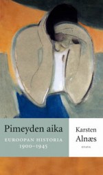 Pimeyden aika: Euroopan historia 1900 - 1945 - Karsten Alnæs, Heikki Eskelinen