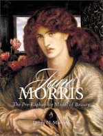 Jane Morris: The Pre-Raphaelite Model of Beauty - Debra N. Mancoff