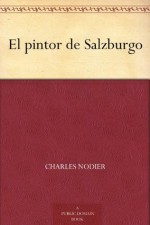 El pintor de Salzburgo (Spanish Edition) - Charles Nodier, Tomás Orts-Ramos