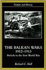 The Balkan Wars 1912-1913: Prelude to the First World War - Richard C. Hall