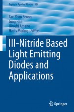 III-Nitride Based Light Emitting Diodes and Applications (Topics in Applied Physics) - Tae-Yeon Seong, Jung Han, Hiroshi Amano, Hadis Morkoç