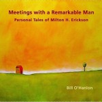 Meetings with a Remarkable Man: Personal Tales of Milton H. Erickson - Bill O'Hanlon