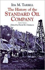 The History of the Standard Oil Company: Briefer Version - Ida Minerva Tarbell, David M. Chalmers