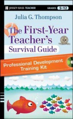 The First-Year Teacher's Survival Guide Professional Development Training Kit: DVD Set with Facilitator's Manual - Julia G. Thompson