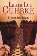 El escándalo del año (Plantadas en el altar #2) - Laura Lee Guhrke, Ana Vargas