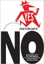 Yes Lives in the Land of NO: A Tale of Triumph Over Negativity - B.J. Gallagher, Steve Ventura, Todd Graveline