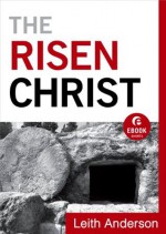 Risen Christ, The (Ebook Shorts) - Leith Anderson