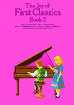 The Joy of First Classics - Book 2: Piano Solo - Music Sales Corp.