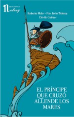 El príncipe que cruzó allende los mares - Roberto Malo, Fco. Javier Mateos, David Guirao