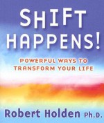 Shift Happens!: Powerful Ways to Transform Your Life - Robert Holden