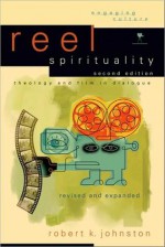 Reel Spirituality: Theology and Film in Dialogue - Robert Johnston