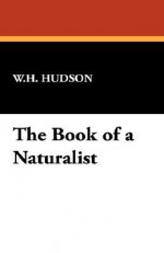 The Book of a Naturalist - William Henry Hudson