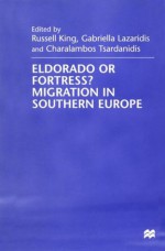 Eldorado Or Fortress? Migration in Southern Europe - Russell King, Gabriella Lazaridis, Charalampos G. Tsardanidēs, Charalambos Tsardanidis