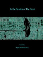 In the Garden of the Crow - Angela Charmaine Craig, Joshua Gage, Jennifer Lynn Krohn, Charles M. Saplak, Gerri Leen, Brian Rosenberger, J.D. EveryHope, Vonnie Winslow Crist, Peter Chiykowski