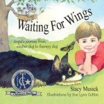 Waiting for Wings, Angel's Journey from Shelter Dog to Therapy Dog - Stacy Musick, Sue Lynn Cotton