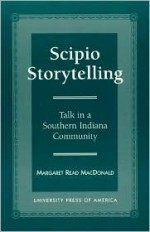 Scipio Storytelling: Talk in a Southern Indiana Community - Margaret Read MacDonald