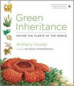 Green Inheritance: Saving the Plants of the World - Anthony Huxley, David Attenborough