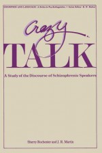 Crazy Talk: A Study of the Discourse of Schizophrenic Speakers - Sherry Rochester