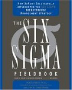 The Six Sigma Fieldbook: How DuPont Successfully Implemented the Six Sigma Breakthrough Management Strategy - Mikel J. Harry, Don R. Linsenmann