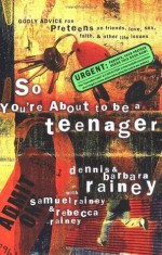 So You're About to Be a Teenager: Godly Advice for Preteens on Friends, Love, Sex, Faith, and Other Life Issues (Parenting) - Dennis Rainey, Rebecca Rainey, Samuel Rainey, Barbara Rainey