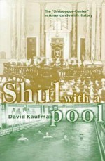 Shul with a Pool: The "Synagogue-Center" in American Jewish History - David Kaufman