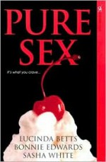 Pure Sex - Lucinda Betts, Sasha White, Bonnie Edwards