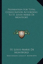 Preparation For Total Consecration - Louis-Marie Grignion de Montfort