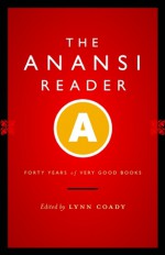 The Anansi Reader: Forty Years of Very Good Books - Lynn Coady