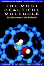 The Most Beautiful Molecule: The Discovery of the Buckyball - Hugh Aldersey-Williams