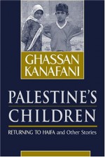 Palestine's Children: Returning to Haifa & Other Stories - غسان كنفاني, Ghassan Kanafani, Barbara Harlow, Karen E. Riley