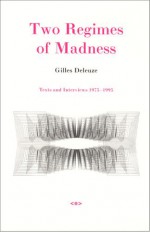 Two Regimes of Madness: Texts and Interviews 1975-1995 - Gilles Deleuze, David Lapoujade, Ames Hodges, Mike Taormina