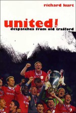 United!: Dispatches From Old Trafford - Richard Kurt, Uwe Kurt