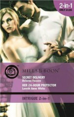 Secret Delivery / Her 24-Hour Protector - Delores Fossen, Loreth Anne White