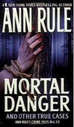 Mortal Danger and Other True Cases - Ann Rule