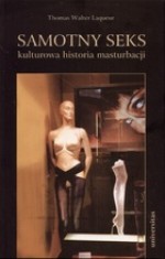 Samotny seks. Kulturowa historia masturbacji - Laqueur Thomas Walter