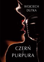 Czerń i purpura - Wojciech Dutka