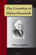 The Courtship of Miles Standish - Henry Wadsworth Longfellow