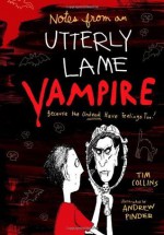 Notes from a Totally Lame Vampire: Because the Undead Have Feelings Too! - Tim Collins, Andrew Pinder