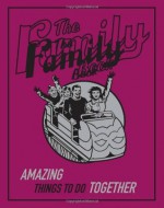 The Family Book: Amazing Things To Do Together (Best at Everything) - Scholastic Inc., David Woodroffe