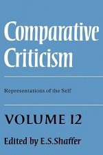 Comparative Criticism: Volume 12, Representations of the Self - E.S. Shaffer