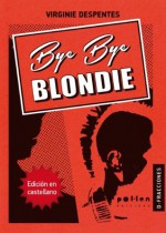 Bye Bye Blondie - Virginie Despentes, Genderhacker