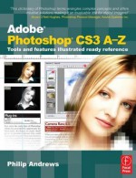 Adobe Photoshop CS3 A-Z: Tools and Features Illustrated Ready Reference - Philip Andrews