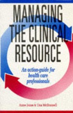 Managing the Clinical Resource: An Action-Guide for Health Care Professionals - Anne Jones, Una McDonnell