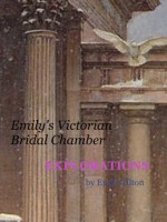 Explorations: Emily's Victorian Bridal Chamber (Explorations, #27) - Emily Tilton