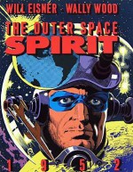 The Outer Space Spirit - Will Eisner, Jules Feiffer, Wallace Wood, Denis Kitchen, Pete Hamill, Cat Yronwode