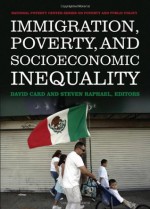 Immigration, Poverty, and Socioeconomic Inequality - David Car, Steven Raphael