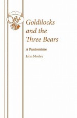 Goldilocks and the Three Bears - John Morley