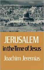 Jerusalem in the Time of Jesus - Joachim Jeremias