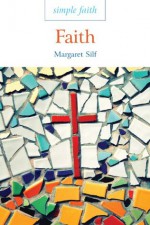 Simple Faith: Faith - Margaret Silf