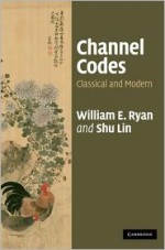 Channel Codes: Classical and Modern - William E. Ryan, Shu Lin